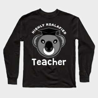 Highly Koalafied Teacher Koala Bear Funny Humor Long Sleeve T-Shirt